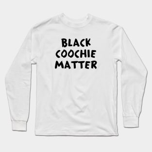 Black Coochie Matter Long Sleeve T-Shirt